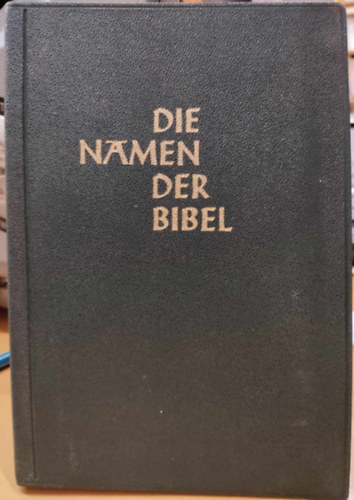 Paulus-Verlag - Die Namen der Bibel und ihre Bedeutung im Deutschen: Nach Deutungen v. Th. Burgstahler u. Georges Kahn u. unter Vergl. v. Wrterbchern, Konkordanzen u. lteren Namensbchern zusammengestellt und berausgegeben von Heinz Schumacher