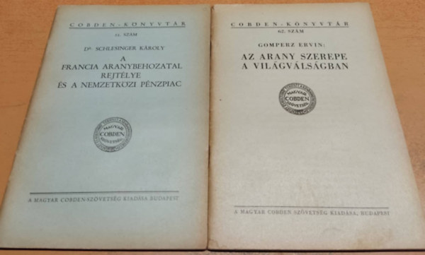 Dr. Gomperz Ervin Schlesinger K�roly - 2 db Cobden-k�nyvt�r: A francia aranybehozatal rejt�lye �s a nemzetk�zi p�nzpiac (51.) + Az arany szerepe a vil�gv�ls�gban (62.)