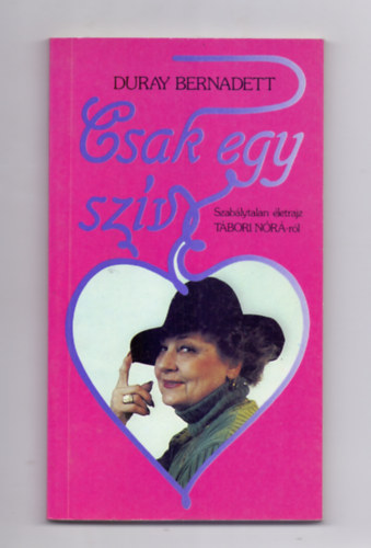 Duray Bernadett - Csak egy szv - szablytalan letrajz Tbori Nrrl