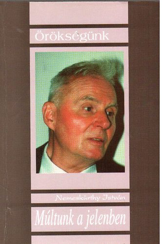 Nemesk�rthy Istv�n - M�ltunk a jelenben