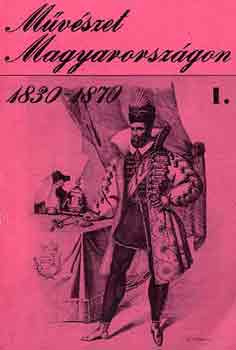 Szab� J�lia-Sz�phelyi Gy�rgy - M�v�szet Magyarorsz�gon 1830-1870 I-II. (katal�gus)