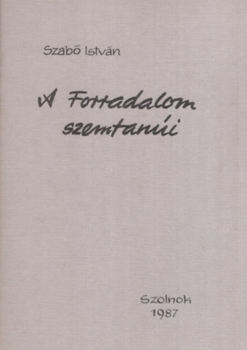 Szab� Istv�n - A forradalom szemtan�i