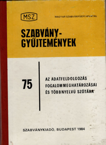 Justin Antal (szerk.) - Az adatfeldoldoz�s fogalommeghat�roz�sai �s t�bbnyelv� sz�t�ra- Szabv�nygy�jtem�nyek 75. ( magyar-angol-francia-n�met-orosz nyelv� )