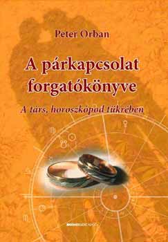 Peter Orban - A párkapcsolat forgatókönyve - A társ, horoszkópod tükrében