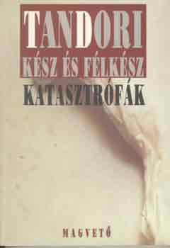 Tandori Dezső - Kész és félkész katasztrófák