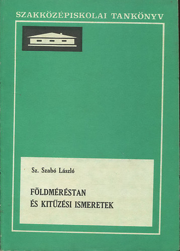 Sz. Szab� L�szl� - F�ldm�r�stan �s kit�z�si ismeretek