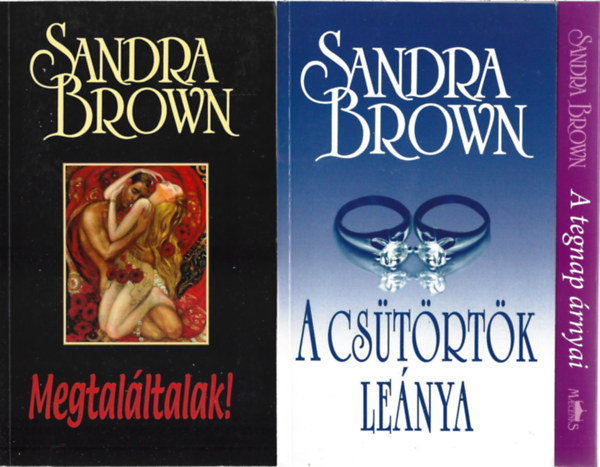 Sandra Brown - 3 db knyv, Megtalltalak, A cstrtk lenya, A tegnap rnyai