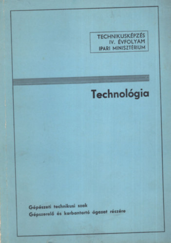 Dr. Mur�nyi P�l Harmati Istv�n - Technol�gia  G�p�szeti technikusi szak  G�pszerel� �s karbantart� �gazat r�sz�re - Technikusk�pz�s IV. �vfolyam