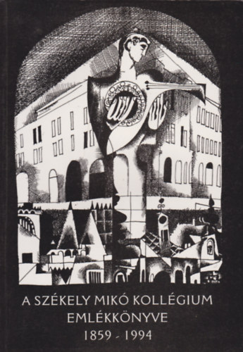 Kelemen J�zsef  (szerk.) - A Sz�kely Mik� koll�gium eml�kk�nyve 1859-1994