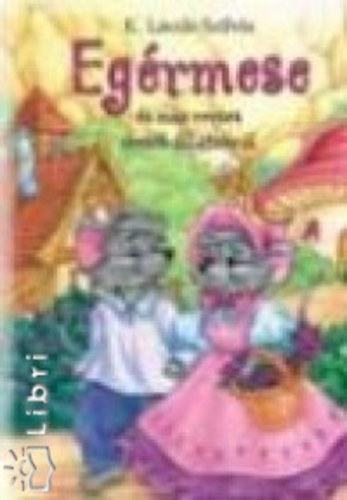K. Lszl Szilvia - Egrmese s ms verses mesk llatokrl