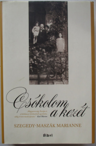 Szegedy-Masz�k Marianne - Cs�kolom a kez�t