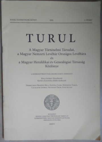 Rcz Gyrgy  (fszerk.) Kovcs Eleonra (fel. szerk.) - Turul - A Magyar Trtnelmi Trsulat, a Magyar Nemzeti Levltr Orszgos Levltra s a Magyar Heraldikai s Genealogiai Trsasg kzlnye 2014 3. fzet