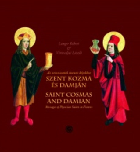 Langer R�bert-V�rtesaljai L�szl� - Szent Kozma �s Damj�n - Az orvosszentek �zenete k�pekben