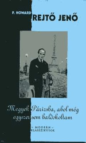 Rejtő Jenő - Megyek Párizsba, ahol még egyszer sem haldokoltam