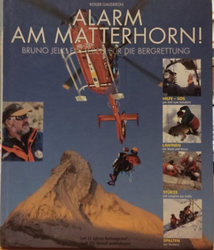 Roger Gauderon - Alarm Am Matterhorn! - Bruno Jelk: Ein Leben f�r die Bergrettung (Riaszt� a Matterhornon! - Bruno Jelk: �let a hegyi ment�s�rt)