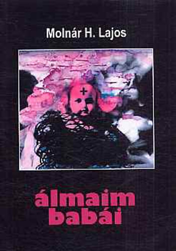 Moln�r H. Lajos - �lmaim bab�i