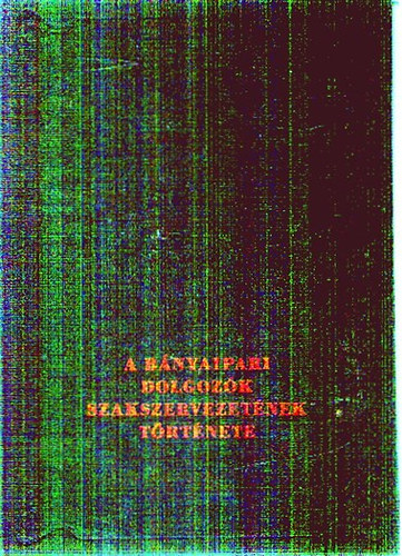 Gergely Ern� - A b�nyaipari dolgoz�k szakszervezet�nek t�rt�nete