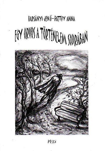 Harsnyi Jen; Patthy Anna - Egy orvos a trtnelem sodrban