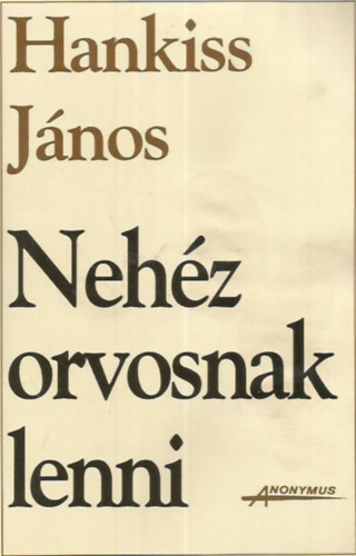 Hankiss J�nos - Neh�z orvosnak lenni