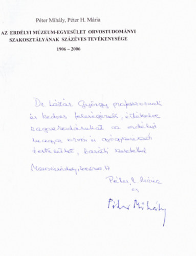 Pter H. Mria Ktvlgyi Mihly-Tth Pter - Az Erdlyi Mzeum-Egyeslet Orvostudomnyi Szakosztlynak szzves tevkenysge 1906-2006 (dediklt)