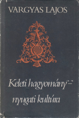 Vargyas Lajos - Keleti hagyomny - Nyugati kultra