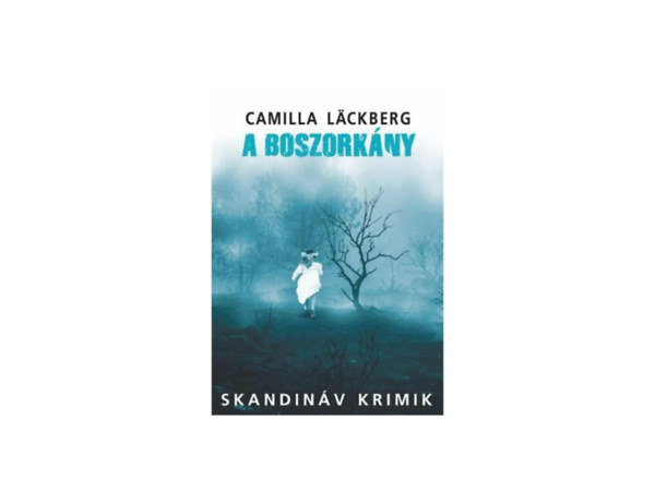 SZERZ Camilla Lckberg SZERKESZT Szala Boglrka FORDT Dr. Dobosi Beta LEKTOR Keszthelyi-Kiss Judit - A boszorkny   (Skandinv Krimik)