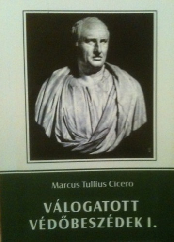 Marcus Tullius Cicero - V�logatott v�d�besz�dek I.