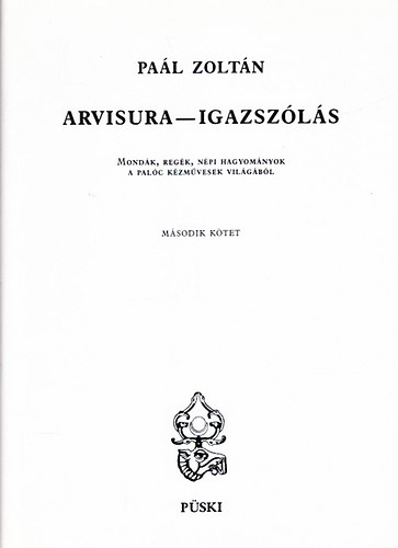 Pal Zoltn - Arvisura - Igazszls II.: Mondk, regk, npi hagyomnyok a palc kzmvesek vilgbl