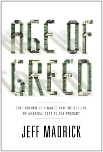 Jeff Madrick - Age of Greed: The Triumph of Finance and the Decline of America, 1970 to the Present ("A kapzsis�g kora: A p�nz�gyek diadala �s Amerika hanyatl�sa, 1970-t�l napjainkig" angol nyelven)