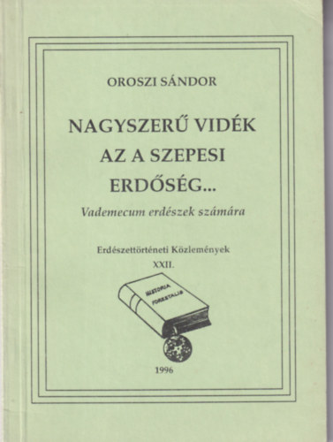 Oroszi S�ndor - Nagyszer� vid�k az a szepesi erd�s�g... - Vademecum erd�szek sz�m�ra