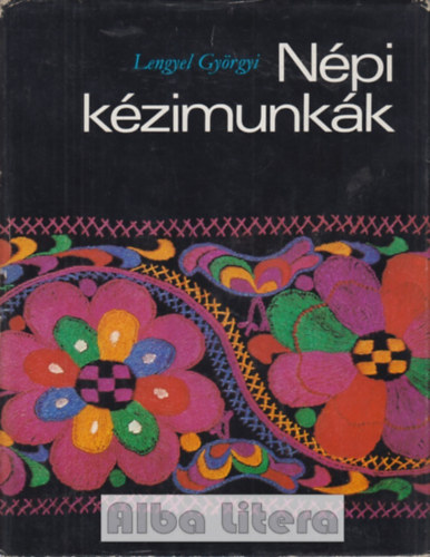 Lengyel Györgyi - Népi kézimunkák