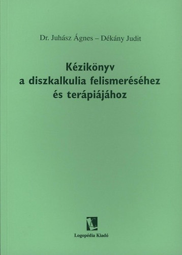 Dr. Juh�sz �gnes D�k�ny Judit - K�zik�nyv a diszkalkulia felismer�s�hez �s ter�pi�j�hoz