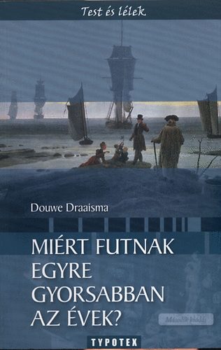 Douwe Draaisma - Miért futnak egyre gyorsabban az évek?