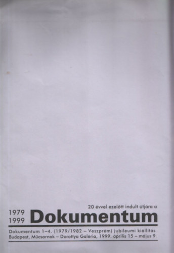 20 vvel ezeltt indult tjra a Dokumentum (4 db. lapszm)- Jubileumi killts, Dorottya Galria, 1999. prilis 15 - mjus 9.