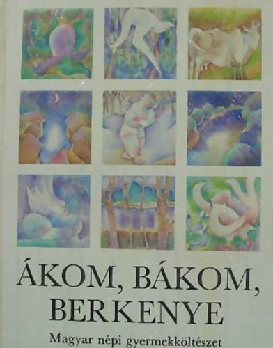 Móra Ferenc Könyvkiadó - Ákom, bákom, berkenye