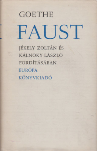 Goethe - Faust (Jkely Zoltn s Klnoky Lszl fordtsa)