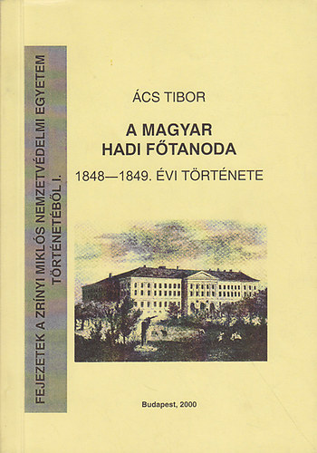 cs Tibor - A Magyar Hadi Ftanoda 1848-1849. vi trtnete