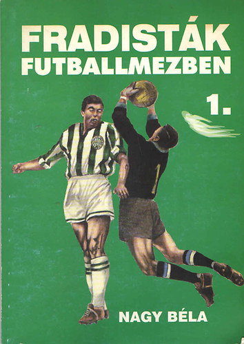 Nagy Béla - Fradisták futballmezben 1-2.