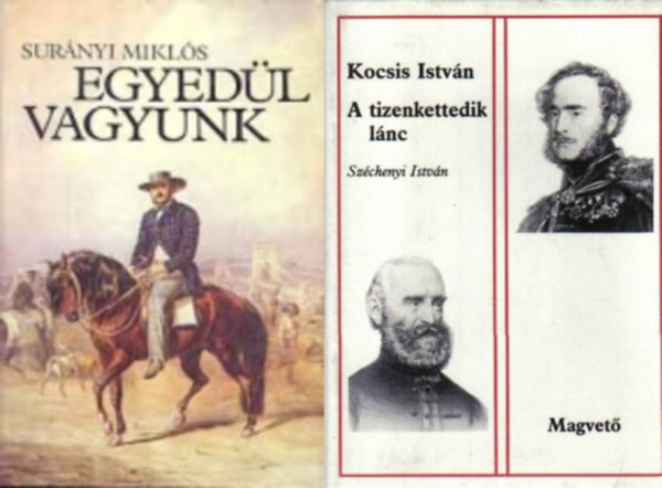 Surányi Miklós Kocsis István - 2 db regény Széchenyi Istvánról: A tizenkettedik lánc + Egyedül vagyunk (3 kötet)
