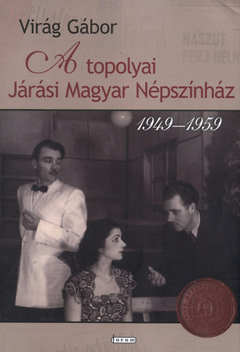 Vir�g G�bor - A topolyai J�r�si Magyar N�psz�nh�z (1949-1959)