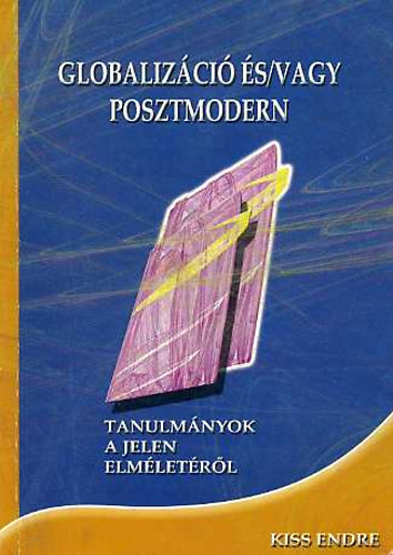 Kiss Endre - Globaliz�ci� �s/vagy posztmodern