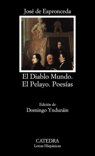 Jos� de Espronceda - El Diablo Mundo, El Pelayo, Poes�as (Catedra, Letras Hisp�nicas)