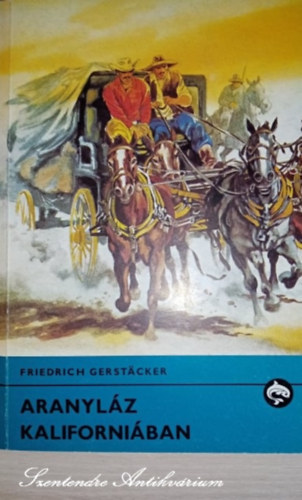 Majt�nyi Zolt�n  Friedrich Gerst�cker (szerk.), Sallay Gergely (ford.), Jenkovszky Iv�n (ill.) - Aranyl�z Kaliforni�ban - Jenkovszky Iv�n rajzaival (Delfin k�nyvek, saj�t k�ppel)
