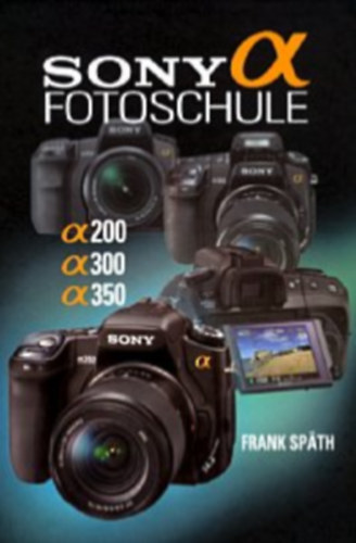 Frank Sp�th - SONY alpha 200, 300, 350 fotoschule