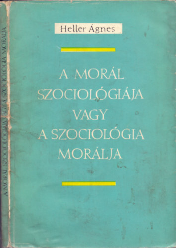 Heller gnes - A morl szociolgija vagy a szociolgia morlja