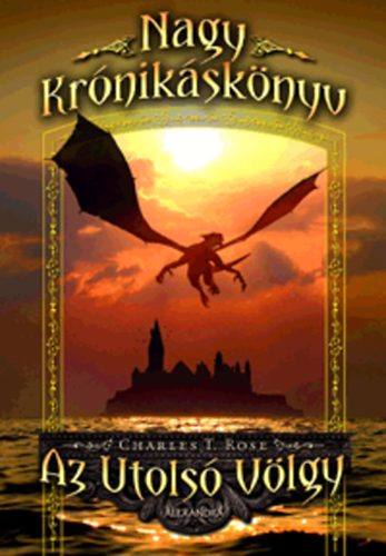 Charles T. Rose - Az utolsó völgy - Nagy Krónikáskönyv