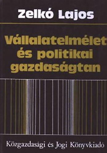 Zelk� Lajos - V�llalatelm�let �s politikai gazdas�gtan
