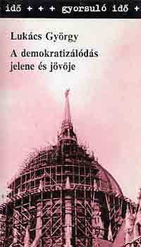 Lukács György - A demokratizálódás jelene és jövője
