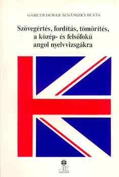 G.-Susnszky B. Dewar - Szvegrts, fordts, tmrts, a kzp-felsfok angol nyelv...