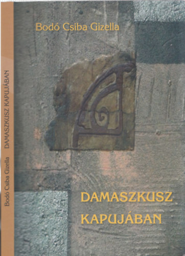Bod� Csiba Gizella - Damaszkusz kapuj�ban (Dedik�lt)